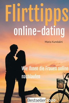 Flirttipps - Online-Dating (eBook, ePUB) - Kundalini, Maria