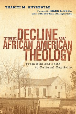 The Decline of African American Theology (eBook, ePUB) - Anyabwile, Thabiti M.