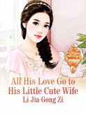 All His Love Go to His Little Cute Wife (eBook, ePUB)