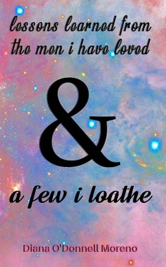 Lessons Learned from the Men I Have Loved & a Few I Loathe (eBook, ePUB) - Moreno, Diana O'Donnell