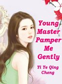 Young Master, Pamper Me Gently (eBook, ePUB)