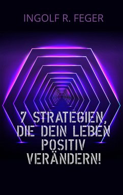 7 Strategien, die dein Leben positiv verändern! (eBook, ePUB) - Feger, Ingolf R.