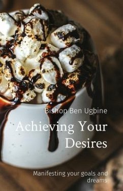 Achieving Your Desires (eBook, ePUB) - Ugbine, Bishop Ben