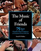 The Music of Friends: 75 Years of the Chamber Music Conference and Composers' Forum of the East (eBook, ePUB) The Music of Friends: 75 Years of the Chamber Music Conference and Composers' Forum of the East (eBook, ePUB)