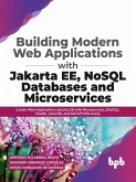 Building Modern Web Applications With Jakarta EE, NoSQL Databases and Microservices: Create Web Applications Jakarta EE with Microservices, JNoSQL, Vaadin, Jmoordb, and MicroProfile easily (eBook, ePUB)