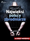 Najwieksi polscy zbrodniarze (eBook, ePUB) Najwieksi polscy zbrodniarze (eBook, ePUB)