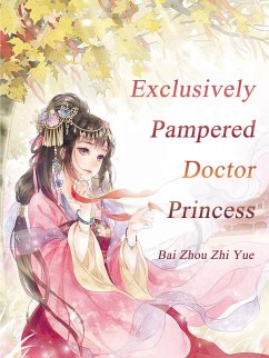 Exclusively Pampered Doctor Princess (eBook, ePUB) - ZhouZhiYue, Bai