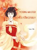 Young Master Loves Forcefully (eBook, ePUB) Young Master Loves Forcefully (eBook, ePUB)