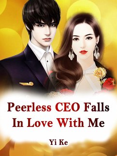 Peerless CEO Falls In Love With Me (eBook, ePUB) - Ke, Yi