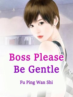 Boss, Please Be Gentle (eBook, ePUB) - PingWanShi, Fu