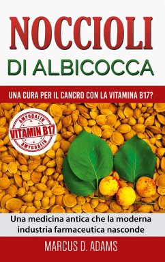 Noccioli di albicocca - una cura per il cancro con la vitamina B17? - Adams, Marcus D.
