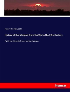 History of the Mongols from the 9th to the 19th Century, - Howorth, Henry H.