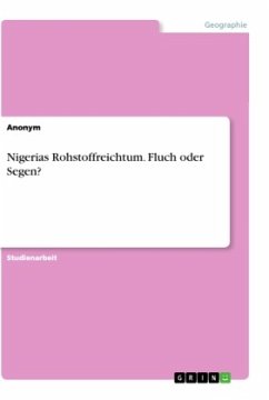 Nigerias Rohstoffreichtum. Fluch oder Segen? - Anonym