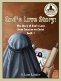 God's Love Story Book 1: The Story of God's Love from Creation to Christ