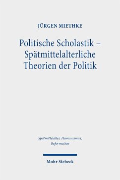 Politische Scholastik - Spätmittelalterliche Theorien der Politik - Miethke, Jürgen
