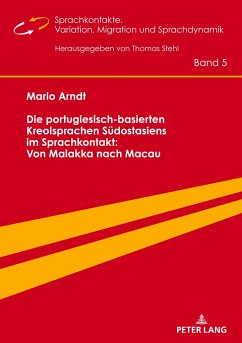 Die portugiesisch-basierten Kreolsprachen Südostasiens im Sprachkontakt: Von Malakka nach Macau - Arndt, Mario