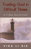 Trusting God In Difficult Times (A 7-day Devotional) (eBook, ePUB)