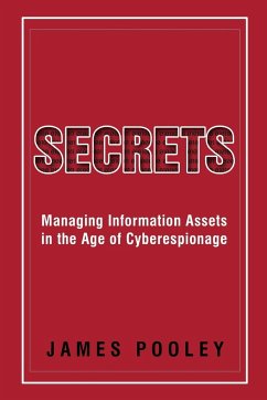 Secrets: Managing Information Assets in the Age of Cyberespionage - Pooley, James