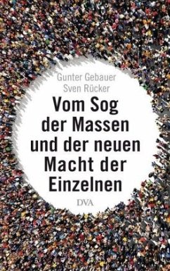 Vom Sog der Massen und der neuen Macht der Einzelnen (Mängelexemplar) - Gebauer, Gunter;Rücker, Sven