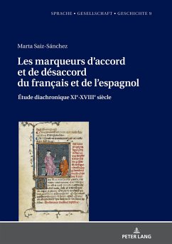 Les marqueurs d¿accord et de désaccord du français et de l¿espagnol: Étude diachronique XIe-XVIIIe siècle - Saiz-Sánchez, Marta