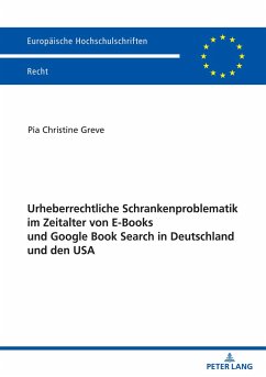 Urheberrechtliche Schrankenproblematik im Zeitalter von E-Books und Google Book Search in Deutschland und den USA - Greve, Pia Christine