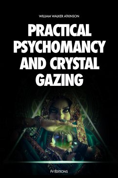 Practical Psychomancy and Crystal Gazing (eBook, ePUB) - Walker Atkinson, William
