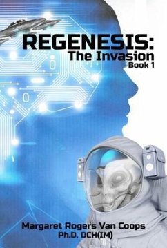 REGENESIS (A Trilogy) BOOK 1 THE INVASION (eBook, ePUB) - Rogers van Coops Ph. D. DCH(IM), Margaret