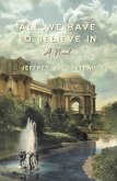 All We Have To Believe In (eBook, ePUB) All We Have To Believe In (eBook, ePUB)