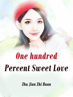 One hundred Percent Sweet Love (eBook, ePUB) - JianZhiHuan, Zha