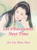 Let's Encounter Next Time (eBook, ePUB)