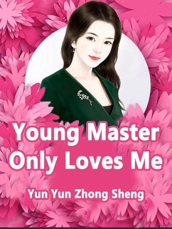 Young Master Only Loves Me (eBook, ePUB) - YunZhongSheng, Yun
