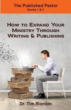 The Published Pastor: How to Expand Your Ministry Through Writing and Publishing - Riordan, Tim