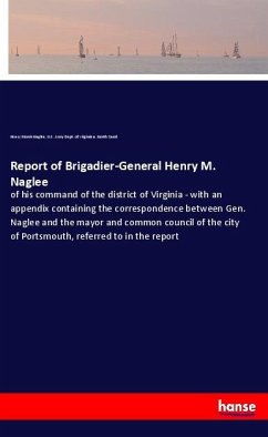 Report of Brigadier-General Henry M. Naglee - Naglee, Henry Morris;Dept. of Virginia a. North Carol., U.S. Army