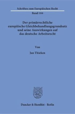 Der primärrechtliche europäische Gleichbehandlungsgrundsatz und seine Auswirkungen auf das deutsche Arbeitsrecht. (Mängelexemplar) - Thieken, Jan