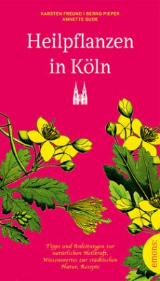 Heilpflanzen in Köln (Mängelexemplar) - Freund, Karsten;Pieper, Bernd;Gude, Annette