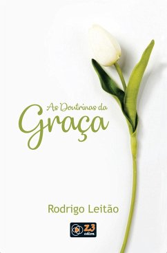 As doutrinas da graça (eBook, ePUB) - Leitão, Rodrigo