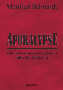 Apokalypse: Die Erde dreht sich weiter - mit oder ohne uns (eBook, ePUB) - Behrendt, Manfred