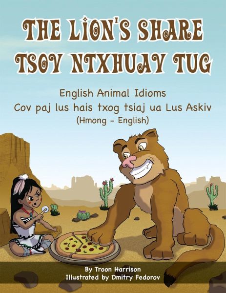 The Lion's Share - English Animal Idioms (Hmong-English) (eBook, ePUB) The Lion's Share - English Animal Idioms (Hmong-English) (eBook, ePUB)
