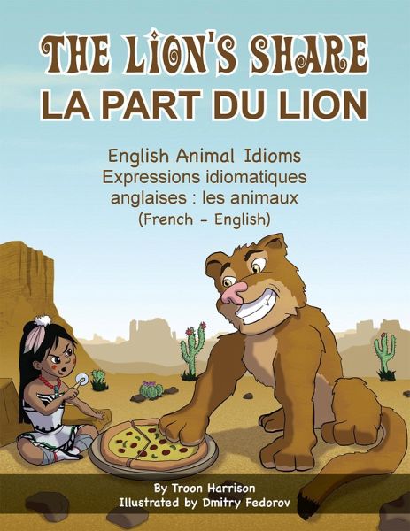 The Lion's Share - English Animal Idioms (French-English) (eBook, ePUB) The Lion's Share - English Animal Idioms (French-English) (eBook, ePUB)