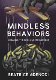 Mindless Behaviors: Breaking through Unseen Barriers (eBook, ePUB) Mindless Behaviors: Breaking through Unseen Barriers (eBook, ePUB)