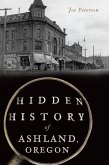 Hidden History of Ashland, Oregon (eBook, ePUB)