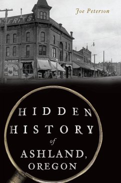 Hidden History of Ashland, Oregon (eBook, ePUB) - Peterson, Joe