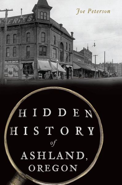 Hidden History of Ashland, Oregon (eBook, ePUB) Hidden History of Ashland, Oregon (eBook, ePUB)