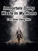 Immortals Dump Waste In My Home (eBook, ePUB)