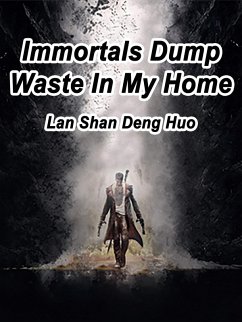 Immortals Dump Waste In My Home (eBook, ePUB) - ShanDengHuo, Lan