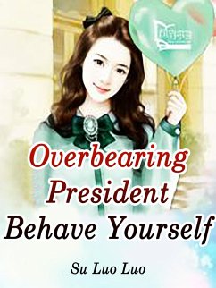 Overbearing President, Behave Yourself (eBook, ePUB) - LuoLuo, Su