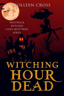 Witching Hour Dead (Westwick Witches Cozy Mysteries, #5) (eBook, ePUB) - Cross, Colleen