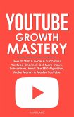 YouTube Growth Mastery: How to Start & Grow A Successful Youtube Channel. Get More Views, Subscribers, Hack The Algorithm, Make Money & Master YouTube (eBook, ePUB)