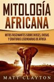 Mitología africana: Mitos fascinantes sobre dioses, diosas y criaturas legendarias de África (eBook, ePUB)
