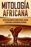 Mitología africana: Mitos fascinantes sobre dioses, diosas y criaturas legendarias de África (eBook, ePUB) Mitología africana: Mitos fascinantes sobre dioses, diosas y criaturas legendarias de África (eBook, ePUB)